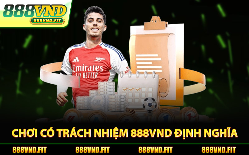 Chơi Có Trách Nhiệm 888Vnd: Định Nghĩa