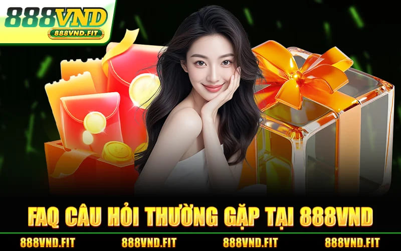 Faq Câu Hỏi Thường Gặp Tại 888VND