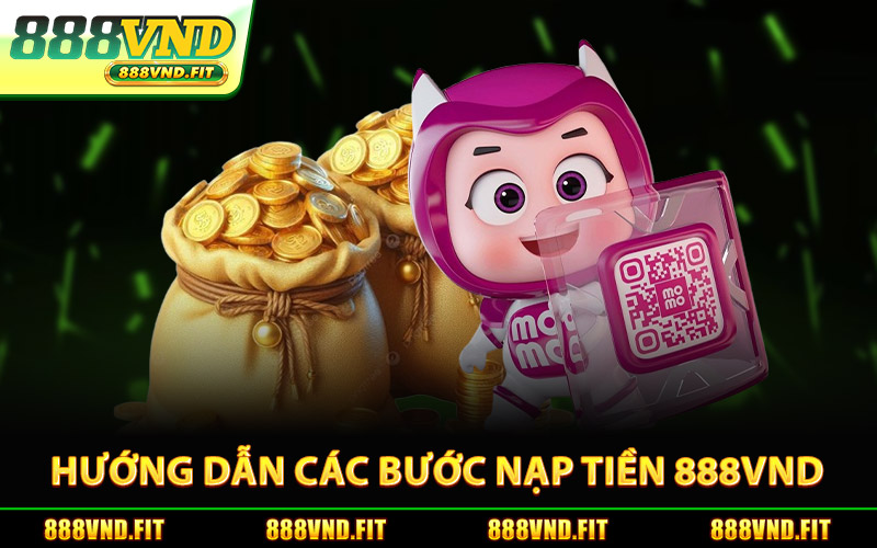 Hướng Dẫn Các Bước Nạp Tiền 888Vnd Chuẩn