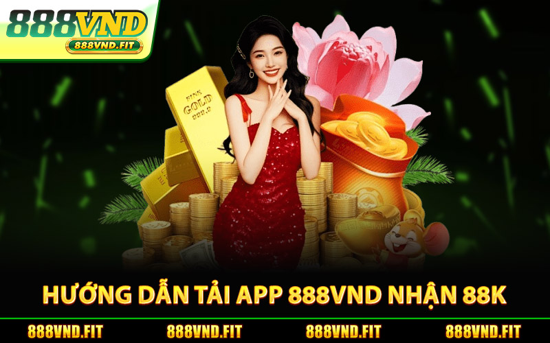 Hướng Dẫn Tải App 888Vnd Nhận 88K