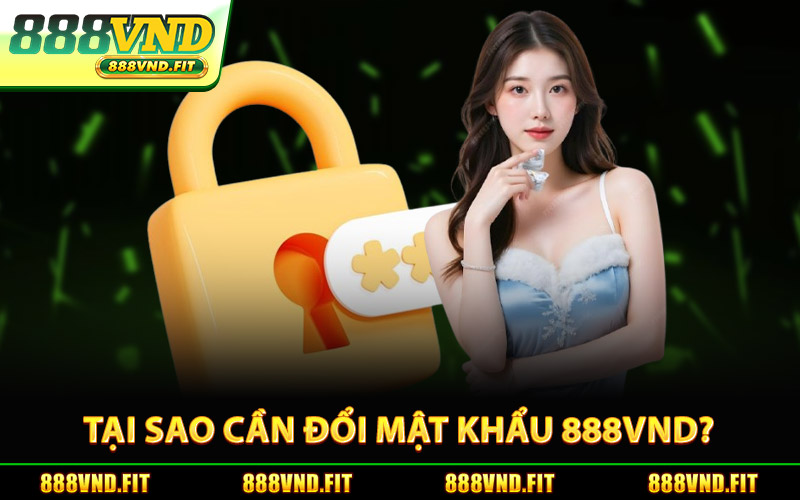 Tại Sao Cần Đổi Mật Khẩu 888Vnd Định Kỳ?