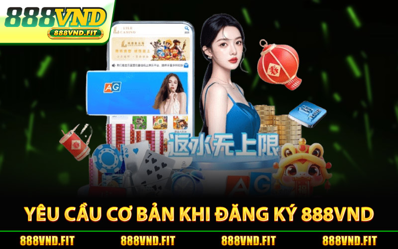 Yêu Cầu Cơ Bản Khi Đăng Ký 888Vnd
